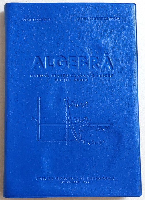 Algebra pentru clasa a X-a liceu, sectia reala, manual 1966