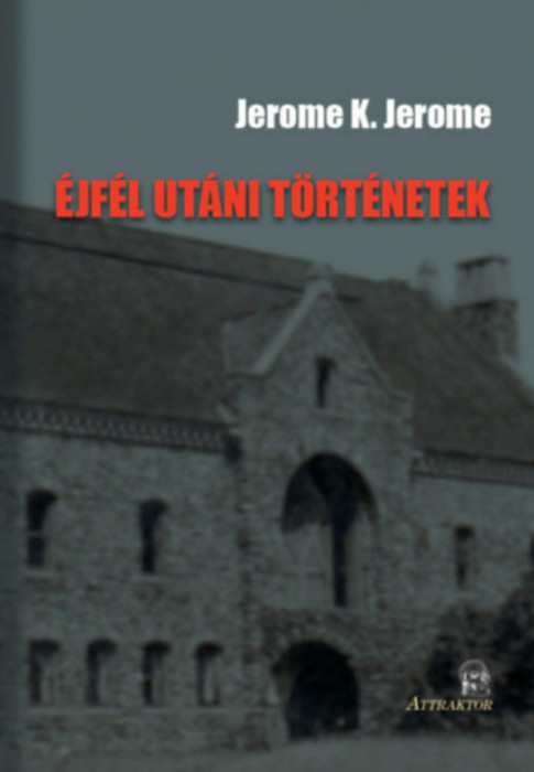 &Eacute;jf&eacute;l ut&aacute;ni t&ouml;rt&eacute;netek - Jerome K. Jerome