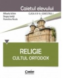 Religie. Cultul Ortodox - Caietul elevului clasa a IV-a, semestrul I