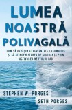Lumea noastra polivagala Stephen W. Porges Seth Porges Carte Dezvoltare Personala Brosata Herald
