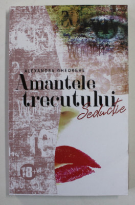 AMANTELE TRECUTULUI - SEDUCTIE . II . de ALEXANDRA GHEORGHE , 2021 foto