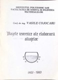 Bazele Teoretice Elaborarii Aliajelor - Vasile Cojocaru, 1993, Iasi, Constructii, Aliaje, Tehnica