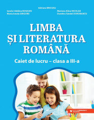 Limba si literatura romana. Caiet de lucru. Clasa a III-a - Adriana Briceag, Ionela Catalina Bogdan, Maria Ionela Grigore, Mariana Alina Nicolae, Dumi foto