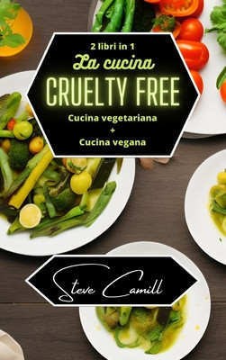 La cucina cruelty free: cucina vegetariana + cucina vegana - 2 libri in 1 foto