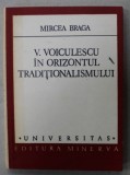 VASILE VOICULESCU IN ORIZONTUL TRADITIONALISMULUI de MIRCEA BRAGA , 1984
