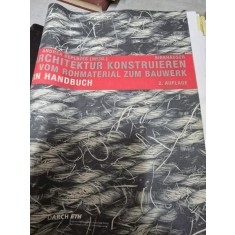 Architektur Konstrui: Vom Rohmaterial Zum Bauwerk. Ein Handbuch - Andrea Deplazes