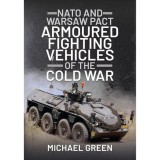 Cumpara ieftin NATO and Warsaw Pact Armoured Fighting Vehicles of the Cold War, Michael Green