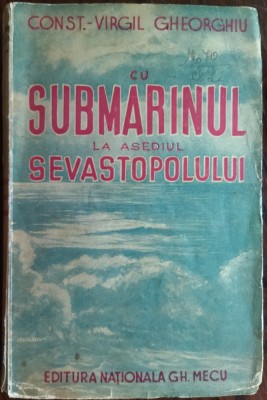 CONST.-VIRGIL GHEORGHIU: CU SUBMARINUL LA ASEDIUL SEVASTOPOLULUI/1942/DEDICATIE foto