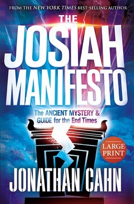 The Josiah Manifesto Large Print: The Ancient Mystery &amp; Guide for the End Times