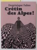 CRETIN DES ALPES ! par DOMINIQUE FABRE , 2023