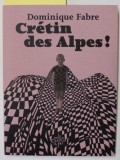 CRETIN DES ALPES ! par DOMINIQUE FABRE , 2023