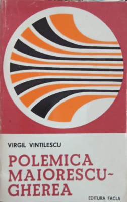 POLEMICA MAIORESCU-GHEREA. IMPLICATII ESTETICE SI LITERARE-VIRGIL VINTILESCU-222372 foto