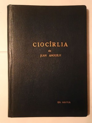 Jean Anouilh - Cioc&amp;icirc;rlia (Cioc&amp;acirc;rlia) (1958) (cu sublinieri) foto
