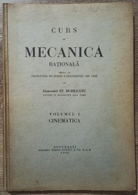 Curs de mecanica rationala, cinematica - St. Burileanu// vol. I, 1942 foto