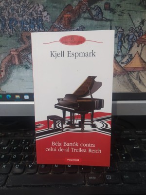 Kjell Espmark, Bela Bartok contra celui de-al Treilea Reich, Polirom, Iași 2012, 105 foto