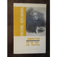 PETRE STURDZA - AMINTIRI , 40 DE ANI DE TEATRU