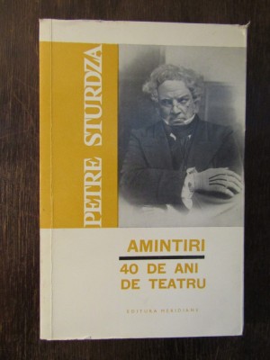 PETRE STURDZA - AMINTIRI , 40 DE ANI DE TEATRU foto