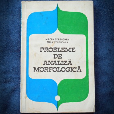 PROBLEME DE ANALIZA MORFOLOGICA - MIRCEA &amp;amp; STELA ZDRENGHEA foto