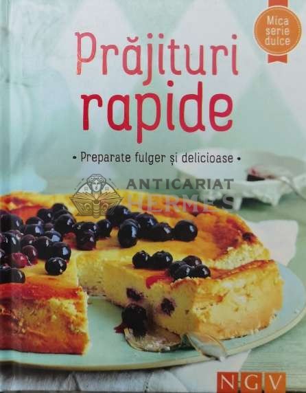 Prajituri rapide. Preparate fulger si delicioase - 2015 ($P43)