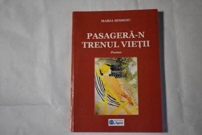 Maria Moisoiu - Pasagera-n trenul vietii (poeme, cu autograf, 2011) foto