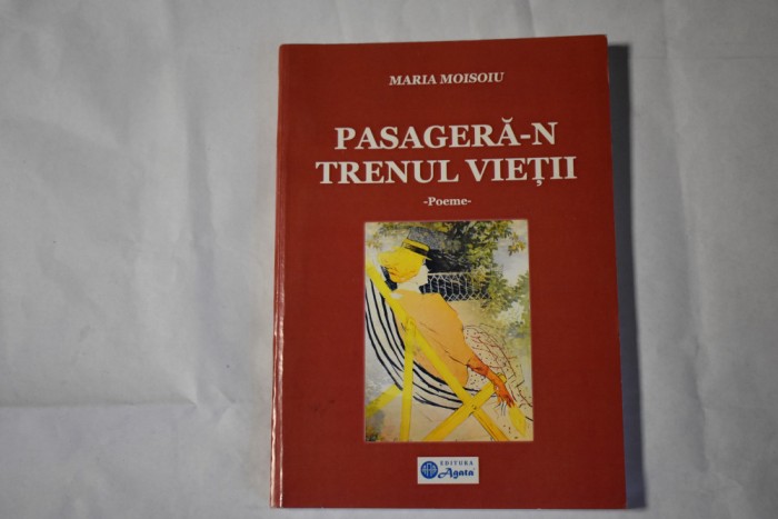 Maria Moisoiu - Pasagera-n trenul vietii (poeme, cu autograf, 2011)