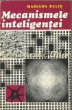 Cumpara ieftin Mecanismele Inteligentei - Mariana Belis, Biologie Moleculara, 1978, Stiintifica si Enciclopedica, Carte in Romana