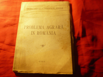 Problema Agrara in Romania 1945 Uniunea Sindicatelor Agricole ,104pag foto