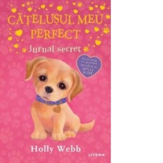 Catelusul meu perfect. Jurnal secret - Holly Webb