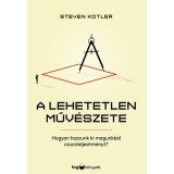 A lehetetlen műv&eacute;szete - Hogyan hozzunk ki magunkb&oacute;l cs&uacute;csteljes&iacute;tm&eacute;nyt? - Steven Kotler