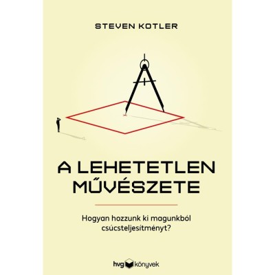 A lehetetlen műv&amp;eacute;szete - Hogyan hozzunk ki magunkb&amp;oacute;l cs&amp;uacute;csteljes&amp;iacute;tm&amp;eacute;nyt? - Steven Kotler foto