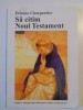 Sa citim Noul Testament - Etienne Charpentier, 1999, Editura Arhiepiscopiei Romano-Catolice, Carte Crestinism