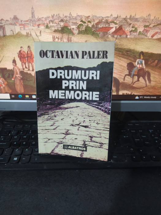 Octavian Paler, Drumuri prin memorie, Versiune nouă, Albatros București 1999 223