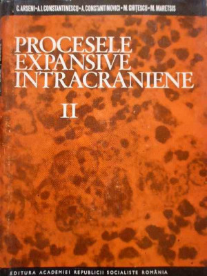 Procesele Expansive Intracraniene Vol.ii - C. Arseni Al.i. Constantinescu A. Constantinovici ,289188 foto