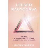 Lelked ragyog&aacute;sa - K&ouml;vesd a benned rejlő f&eacute;nyt &eacute;s ragyogd be a vil&aacute;got! - Rebecca Campbell