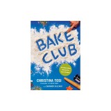 Bake Club: 101 Must-Have Moves for Your Kitchen: A Cookbook