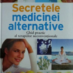 Secretele medicinei alternative. Ghid practic al terapiilor neconventionale