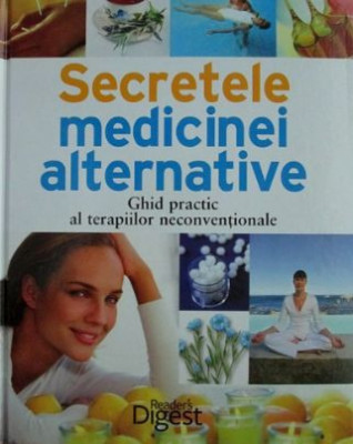 Secretele medicinei alternative. Ghid practic al terapiilor neconventionale foto