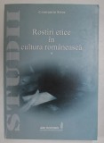 ROSTIRI ETICE IN CULTURA ROMANEASCA , STUDII de CONSTANTIN STROE , VOLUMUL I , 2017