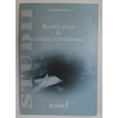 ROSTIRI ETICE IN CULTURA ROMANEASCA , STUDII de CONSTANTIN STROE , VOLUMUL I , 2017
