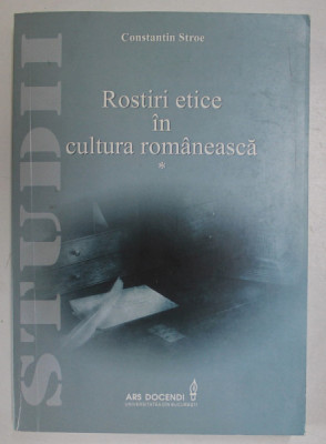 ROSTIRI ETICE IN CULTURA ROMANEASCA , STUDII de CONSTANTIN STROE , VOLUMUL I , 2017 foto