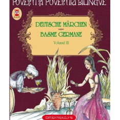 PoveÈti Èi povestiri bilingve. Deutsche MÃ¤rchen. Basme germane (Vol. III) - Paperback brosat - FraÅ£ii Grimm, Wilhelm Hauff - Paralela 45