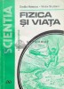 Fizica si Viata, Emilia Hatescu &amp; Victor Scutaru, Ed. Stiintifica 1997, 130 pagini, brosata, ISBN 973-44-0212-9, Stare Buna