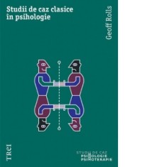 Studii de caz clasice in psihologie - Vlad Vedeanu, Geoff Rolls