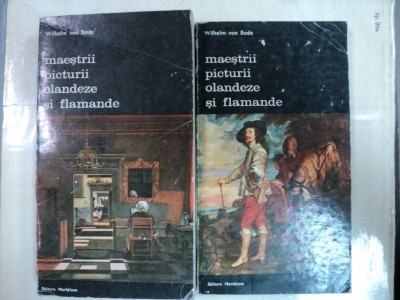 Maestrii picturii olandeze si flamande -Wilhelm von Bode- Buc. 1974 -vol.I-II foto