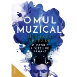 Omul muzical. O istorie a vieții pe Păm&acirc;nt - Michael Spitzer