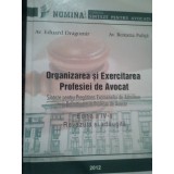 Eduard Dragomir - Organizarea si exercitarea profesiei de avocat (Editia: 2012)