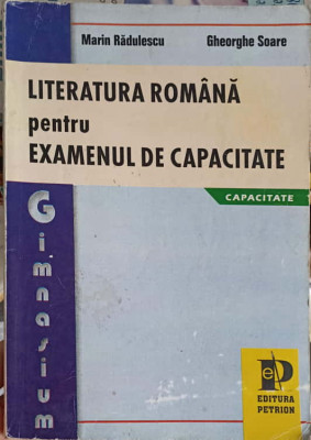 LITERATURA ROMANA PENTRU EXAMENUL DE CAPACITATE-M. RADULESCU, GH. SOARE foto