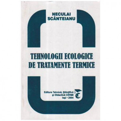 Neculai Scanteianu - Tehnologii ecologice de tratamente termice - 105687 foto