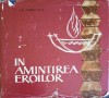 In Amintirea Eroilor - Florian Tuca - Monumente Eroismului Romanesc, Editura Militara 1965, Carte Istorie Romania