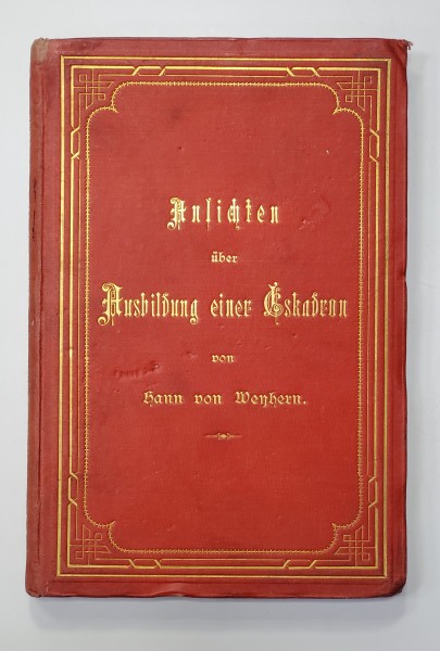 ANSICHTEN UBER AUSBILDUNG EINER ESKADRON NACH DEN UNFORDERUNGEN DER JESTZEIT von HANN VON WENHERN , 1881 , CARACTERE GOTICE